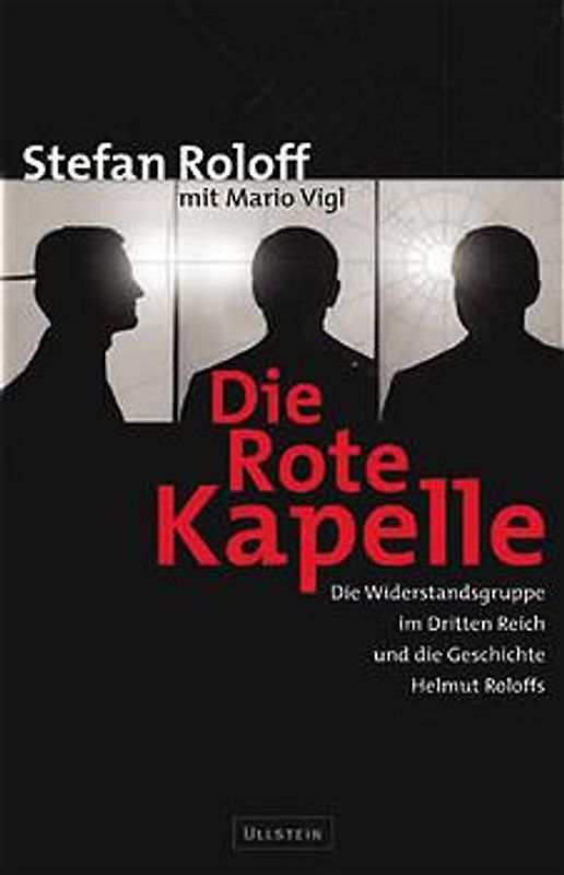 Die Rote Kapelle. Die Widerstandsgruppe im Dritten Reich und die Geschichte Helmut Roloffs