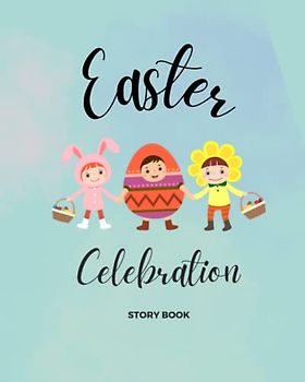 Easter Celebration: A story about the resurrection of Jesus Christ for children