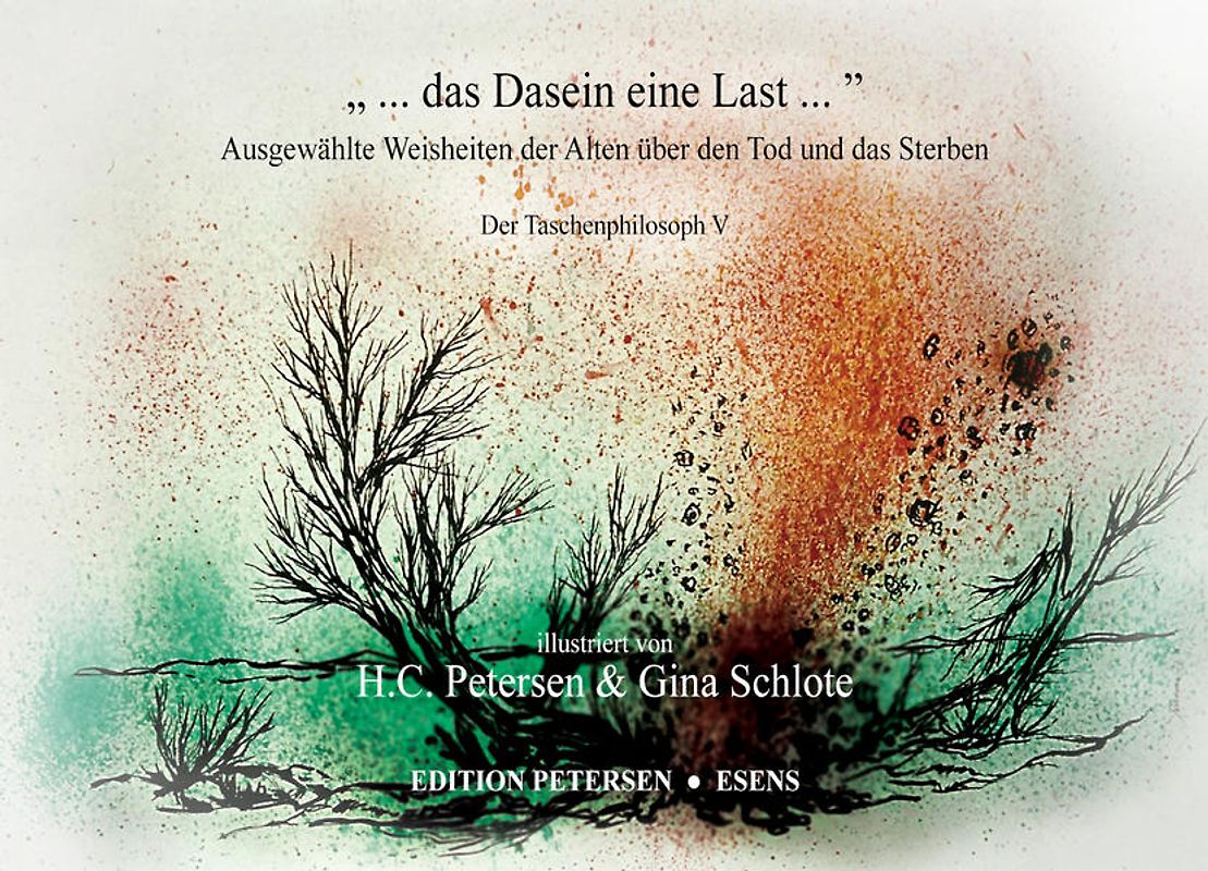 „ ... das Dasein eine Last ...“