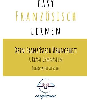 easy Französisch lernen: Dein Französisch Übungsheft - 7. Klasse Gymnasium bundesweite Ausgabe (Dein Französisch Übungsheft - easy Französisch lernen)