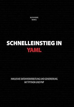Schnelleinstieg in YAML: inklusive Datenverarbeitung und Generierung mit Python und PHP