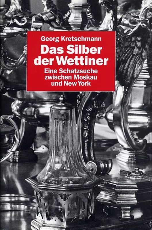 Das Silber der Wettiner. Eine Schatzsuche zwischen Moskau und New York
