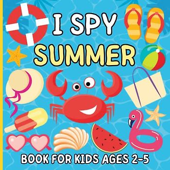 I Spy Summer Book for Kids Ages 2-5: Fun Seasons Alphabet Guessing Game For Toddlers. Search and Find Activity With Beach balls Sandcastles & More. Great For Preschool