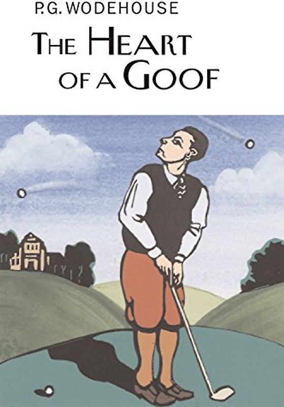 The Heart of a Goof (Everyman's Library P G WODEHOUSE)