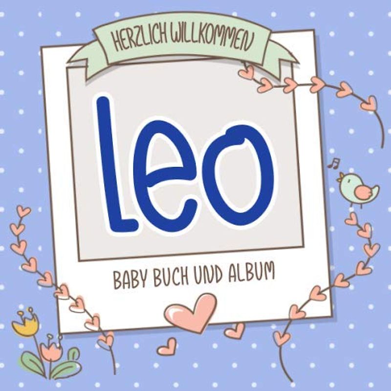 Herzlich Willkommen Leo - Baby Buch und Album: Personalisiertes Babybuch und Babyalbum, Geschenk zu Schwangerschaft und Geburt, Baby Name auf dem Cover
