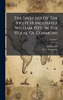 The Speeches Of The Right Honourable William Pitt, In The House Of Commons