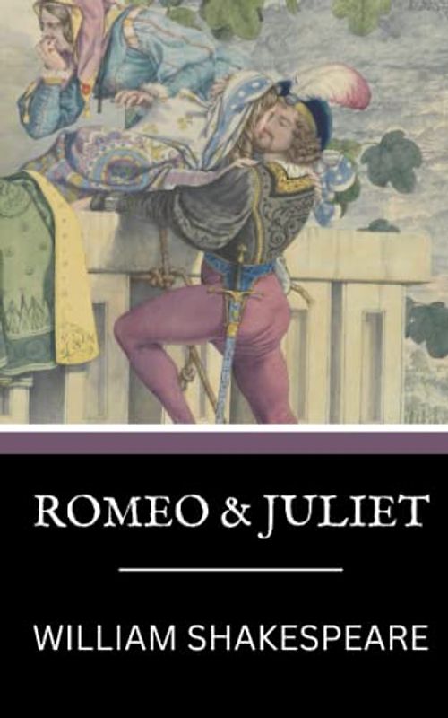 Romeo and Juliet: Shakespeare's Classic Play of Love and Tragedy (Annotated)
