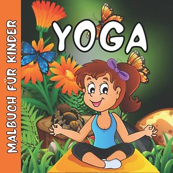 Yoga Malbuch Für Kinder: Wunderschöne einzigartige Bilder für Kinder im Alter von 2-4 | 3-5 | 6-8 | 7-9