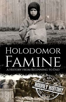 Holodomor Famine: A History from Beginning to End