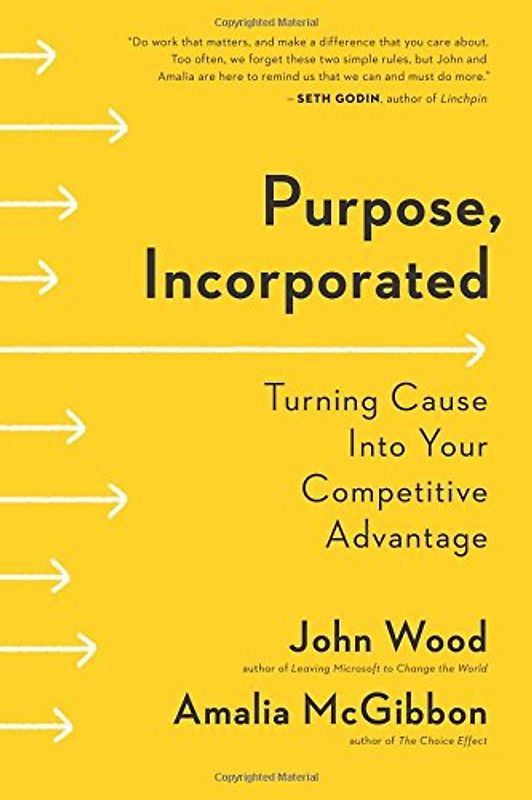 Purpose, Incorporated: Turning Cause Into Your Competitive Advantage