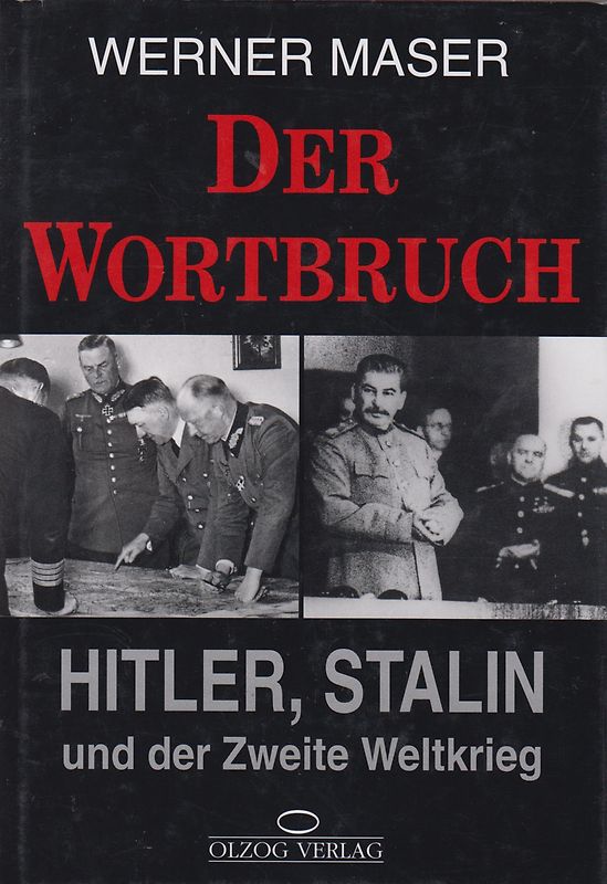 Der Wortbruch. Hitler, Stalin und der Zweite Weltkrieg