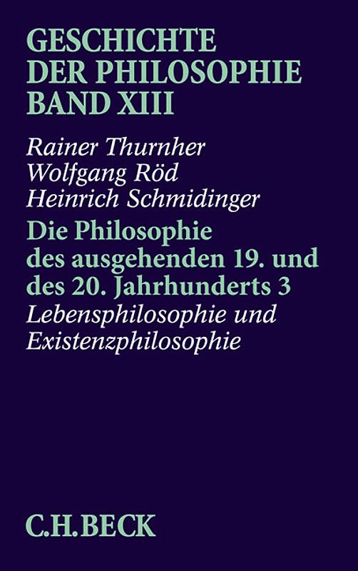 Geschichte der Philosophie Bd. 13: Die Philosophie des ausgehenden 19. und des 20. Jahrhunderts 3: Lebensphilosophie und Existenzphilosophie
