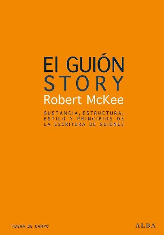 El guión : sustancia, estructura, estilo y principios de la escritura de guiones