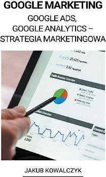 Google Marketing (Google Ads, Google Analytics - Strategia Marketingowa)