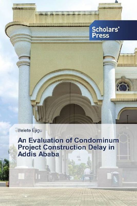 An Evaluation of Condominum Project Construction Delay in Addis Ababa
