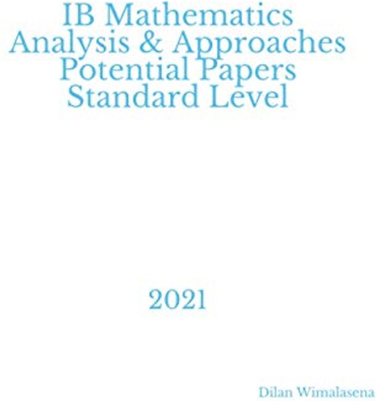 IB Mathematics Analysis & Approaches Potential Papers Standard Level: 2021