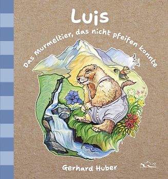 Luis. Das Murmeltier, das nicht pfeifen konnte. Kinderbuch