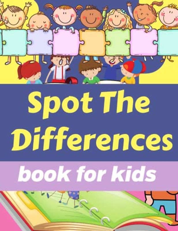 Spot The Differences Book For Kids: Fun Search And Spot The Differences Puzzles Books For Kids 4-6. Spot The Difference Book For Kids With Characters ... Patterns For Kids 7-9. Perfect for Gifts