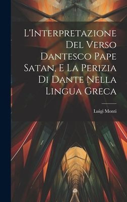 L'Interpretazione Del Verso Dantesco Pape Satan, E La Perizia Di Dante Nella Lingua Greca
