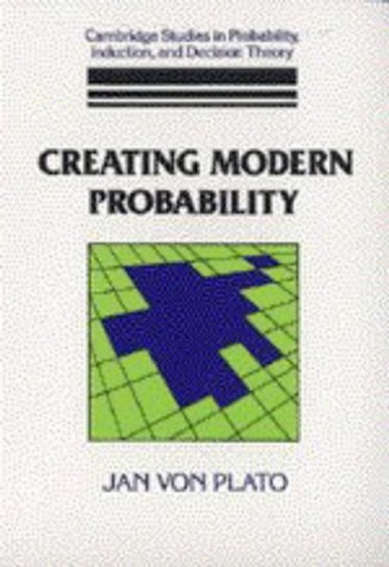 Creating Modern Probability: Its Mathematics, Physics and Philosophy in Historical Perspective (Cambridge Studies in Probability, Induction and Decision Theory) - Plato