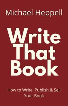 Write That Book (Write That Book: How to Write, Publish & Sell Your Book)