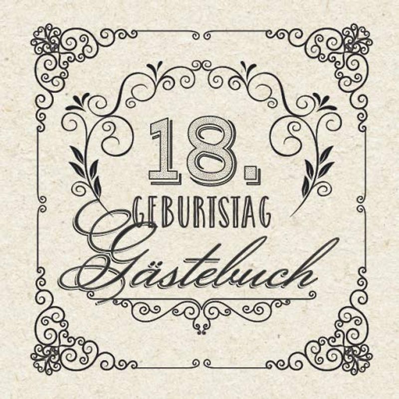 18. Geburtstag - Gästebuch: Vintage Deko zum 18.Geburtstag für Männer oder Frauen - 18 Jahre Geschenke & Retro Dekoration - Buch für Glückwünsche und Fotos der Gäste