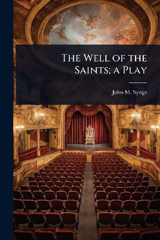 The Well of the Saints; a Play