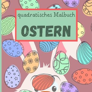 quadratisches Malbuch OSTERN: mit 21x21 cm handliches Format * 25 Ostern-Ausmalvorlagen auf 50 Seiten * für Kinder ab 3 Jahren