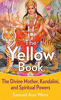 Yellow Book: The Divine Mother, Kundalini, and Sexual Yoga: The Divine Mother, Kundalini, and Spiritual Powers