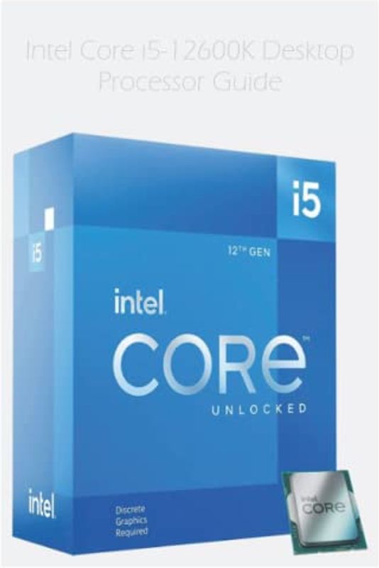 Intel Core i5-12600K Desktop Processor Guide: 10 (6P+4E) Cores up to 4.9 GHz Unlocked LGA1700 600 Series Chipset 125W