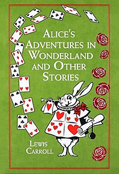Alice's Adventures in Wonderland and Other Stories