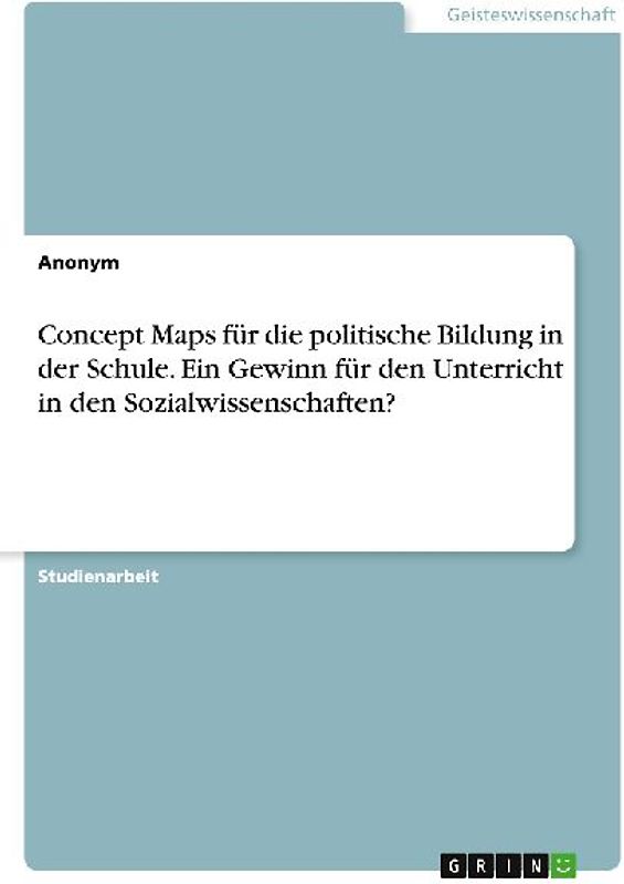 Concept Maps für die politische Bildung in der Schule. Ein Gewinn für den Unterricht in den Sozialwissenschaften?