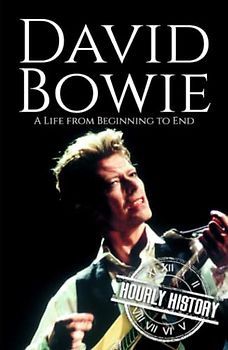 David Bowie: A Life from Beginning to End (Biographies of Musicians)