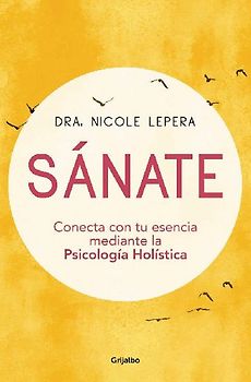 Sánate: Conecta con tu esencia mediante la Psicología Holística (Divulgación)