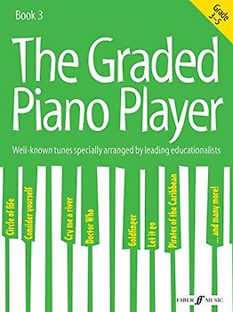 The Graded Piano Player: Grade 3-5: Well-Known Tunes Specially Arranged by Leading Educationalists (Grade 3-5)