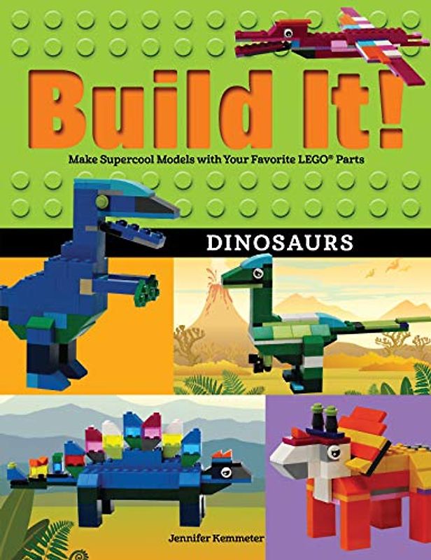 Build It! Dinosaurs: Make Supercool Models with Your Favorite LEGO® Parts (Brick Books, 10, Band 10)