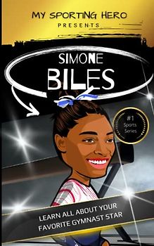 My Sporting Hero: Simone Biles: Learn all about your favorite gymnast star (My Sporting Hero: Biographies for Children aged 9 - 12)