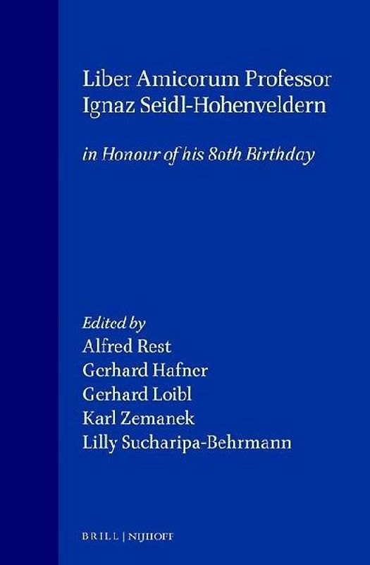 Liber Amicorum:Professor Ignaz Seidl-Hohenveldern in Honour of His 80th Birthday