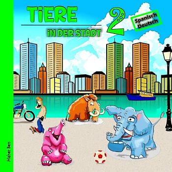 Tiere in der Stadt 2: Kinderbuch Spanisch - Deutsch: Das wundersame Leben der Tiere in der Stadt | Spielerisch Sprachen lernen (Spanisch für kinder, Band 9)