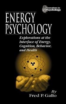Energy Psychology. Explorations at the Interface of Energy, Cognition, Behavior, and Health