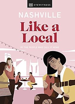 Nashville Like a Local: By the People Who Call It Home (Local Travel Guide)