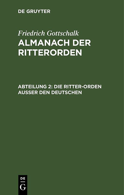 Friedrich Gottschalk: Almanach der Ritterorden / Die Ritter-Orden ausser den deutschen
