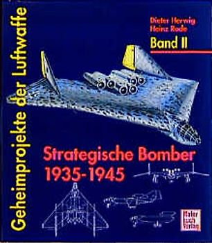 Geheimprojekte der Luftwaffe / Strategische Bomber 1935-45