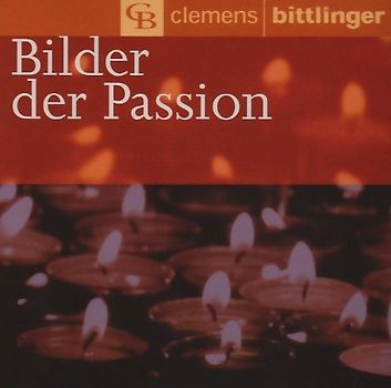 Clemens Bittlinger - Bilder der Passion