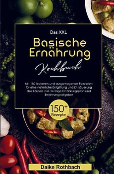 Das XXL Basische Ernährung Kochbuch für eine natürliche Entgiftung und Entsäuerung des Körpers!