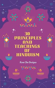 30 PRINCIPLES AND TEACHINGS OF HINDUISM: A handy companion to help one reflect on life