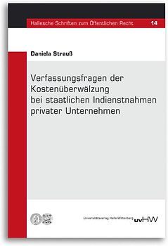 Verfassungsfragen der Kostenüberwälzung bei staatlichen Indienstnahmen privater Unternehmen