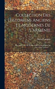 Collection Des Historiens Anciens Et Modernes De L'arménie: Historiens Grecs Et Syriens Trad. Anciennement En Arménien, Volume 1...