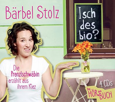 Stolz,Bärbel - Isch des Bio? Die Prenzlschwäbin erzählt aus ihrem [4 Audio CDs]