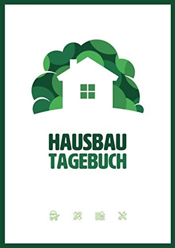 Hausbau Tagebuch: Ein Bautagebuch für Bauherren zum Ausfüllen mit Planungshilfen zum Hausbau oder Renovierung – Ein schönes Hausbauer Geschenk